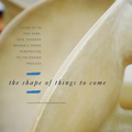 The shape of things to come