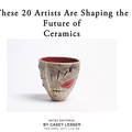 These 20 Artists Are Shaping the Future of Ceramic...